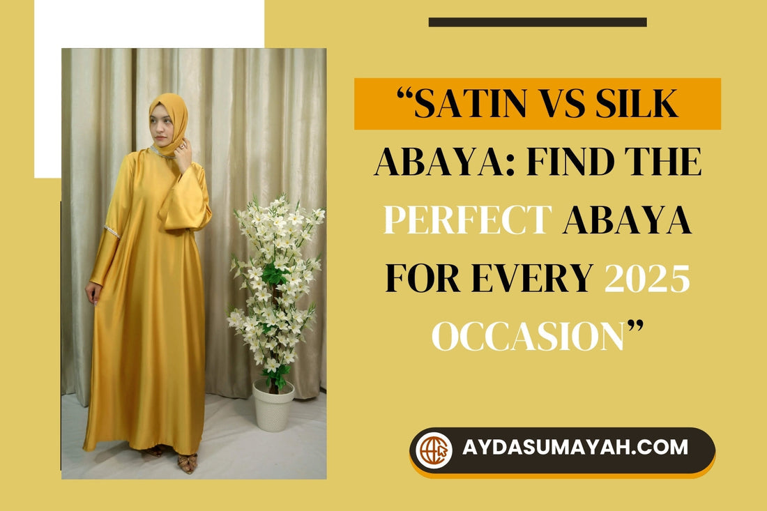 Satin or Silk Abaya: Choose the Perfect abaya of every Occasion in 2025
