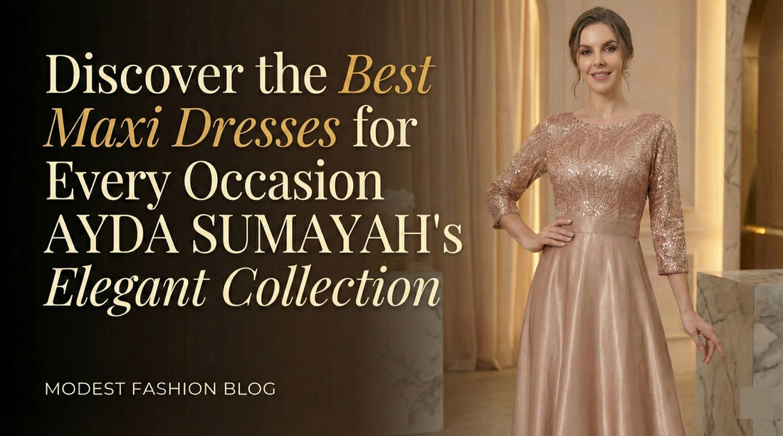 The Ultimate Guide to Maxi Dresses by Ayda Sumayah: Elegance & Modesty
